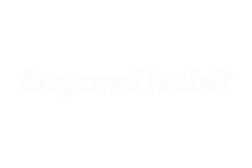 BEYOND HABIT