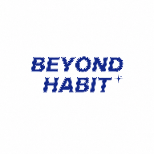BEYOND HABIT